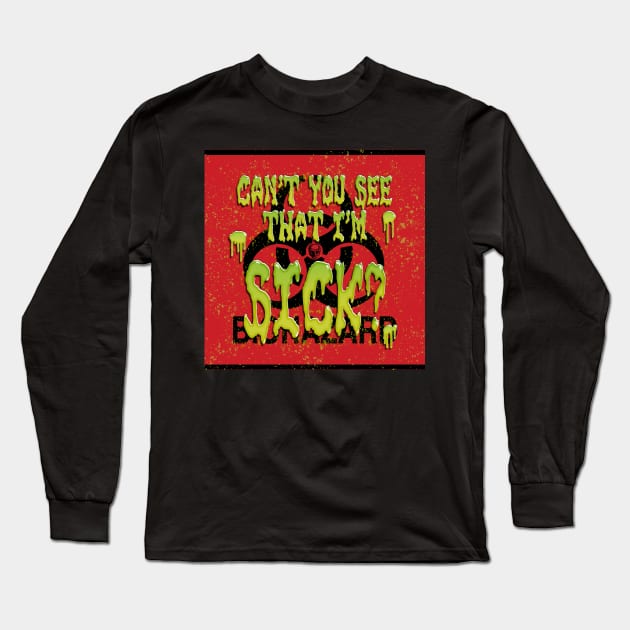 Can't You See That I'm Sick? Long Sleeve T-Shirt by ImpArtbyTorg